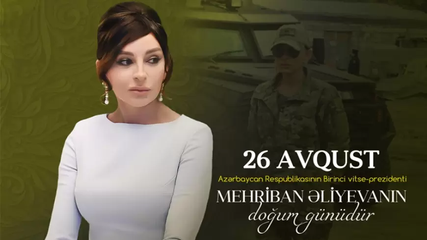 Mehriban Əliyevanın doğum günüdür